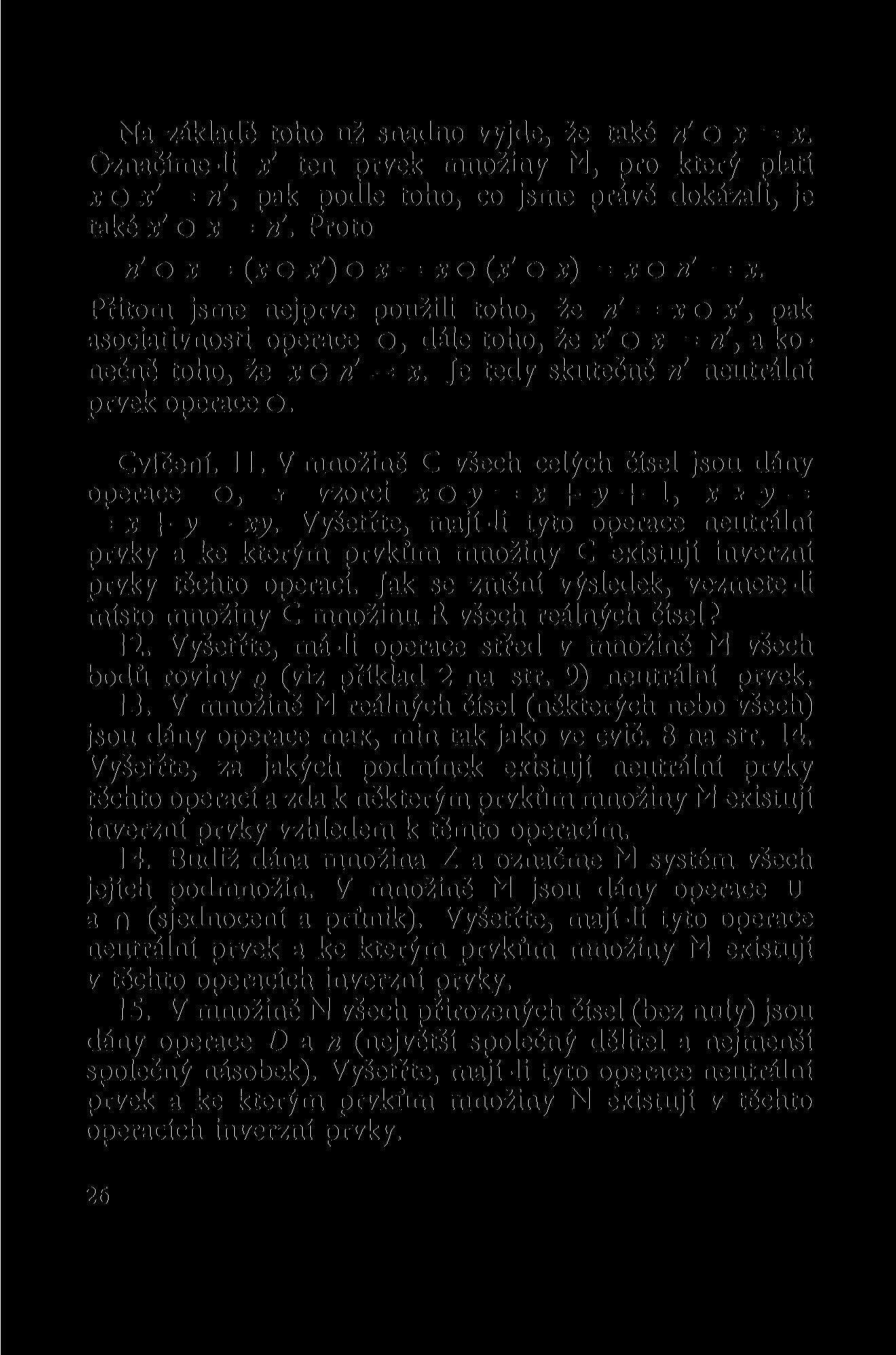 Na základě toho už snadno vyjde, že také ri o x = x. Označíme-li x' ten prvek množiny M, pro který platí x o x' = «', pak podle toho, co jsme právě dokázali, je také x' O x = ri.