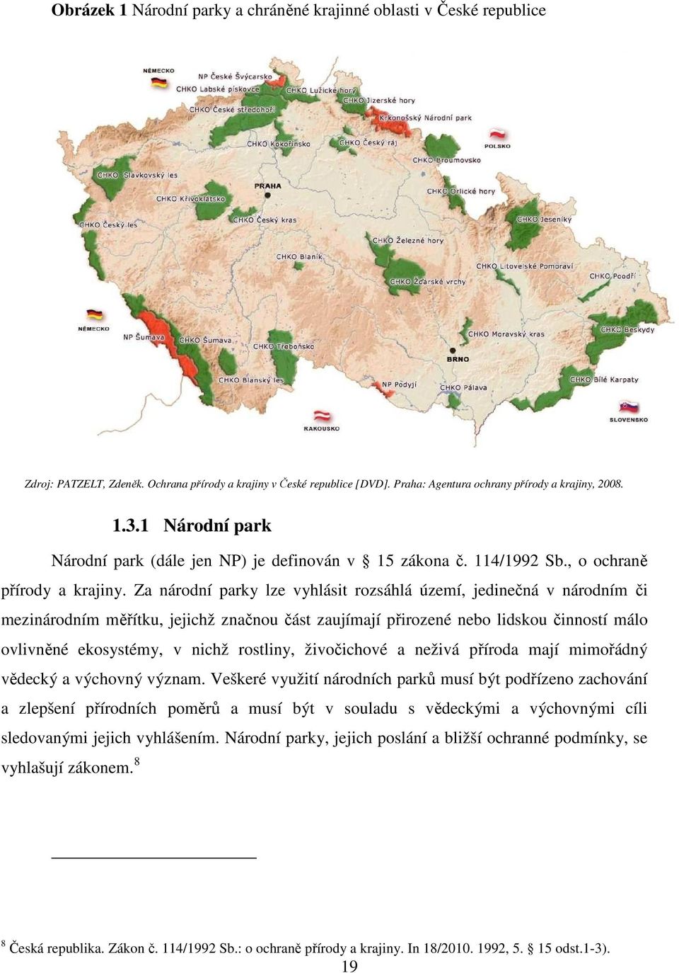 Za národní parky lze vyhlásit rozsáhlá území, jedinečná v národním či mezinárodním měřítku, jejichž značnou část zaujímají přirozené nebo lidskou činností málo ovlivněné ekosystémy, v nichž rostliny,