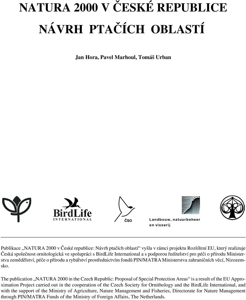 zemědělství, péče o přírodu a rybářství prostřednictvím fondů PIN/MATRA Ministerstva zahraničních věcí, Nizozemsko.