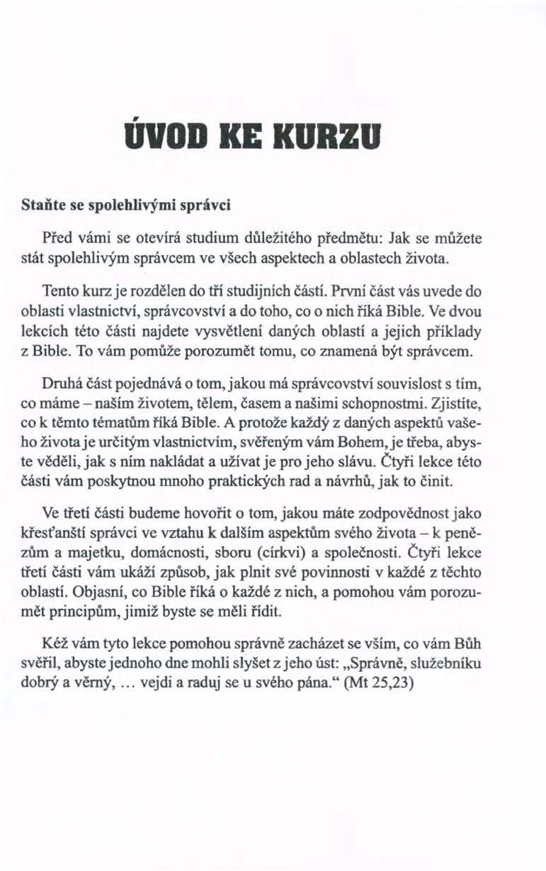 ÚVOD KE KURZU Staňte se spolehlivými správci Před vámi se otevírá studium důležitého předmětu: Jak se můžete stát spolehlivým správcem ve všech aspektech a oblastech života.