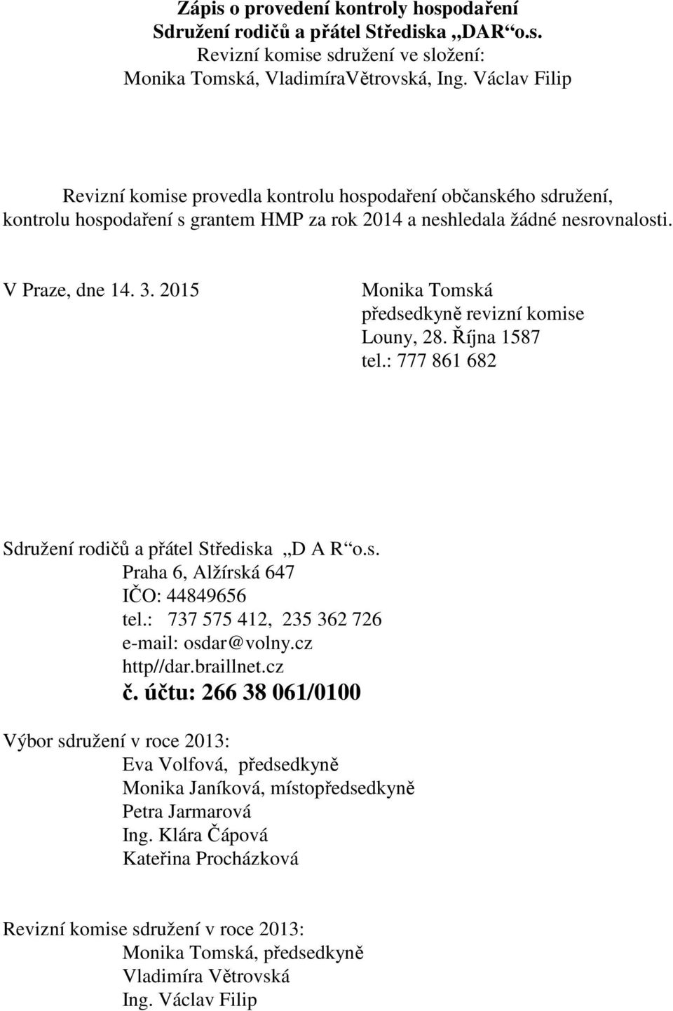 2015 Monika Tomská předsedkyně revizní komise Louny, 28. Října 1587 tel.: 777 861 682 Sdružení rodičů a přátel Střediska D A R o.s. Praha 6, Alžírská 647 IČO: 44849656 tel.