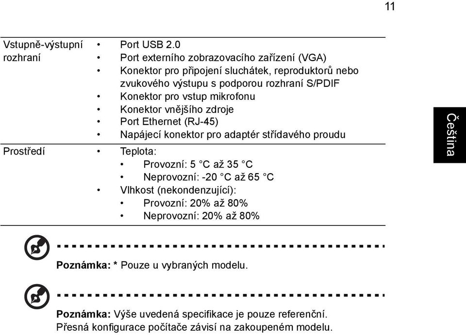 Konektor pro vstup mikrofonu Konektor vnějšího zdroje Port Ethernet (RJ-45) Napájecí konektor pro adaptér střídavého proudu Prostředí Teplota: