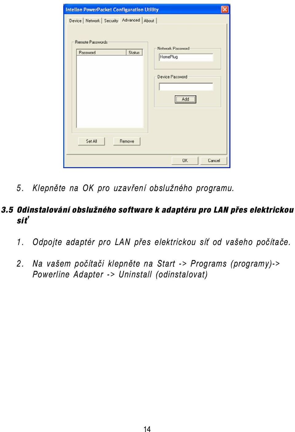 Odpojte adaptér pro LAN přes elektrickou síť od vašeho počítače. 2.