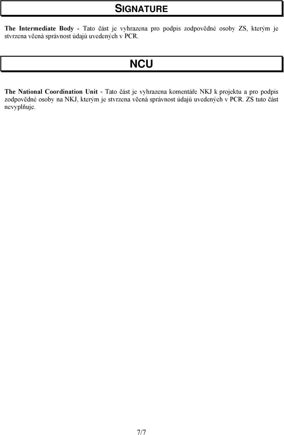 NCU The National Coordination Unit - Tato část je vyhrazena komentáře NKJ k projektu a