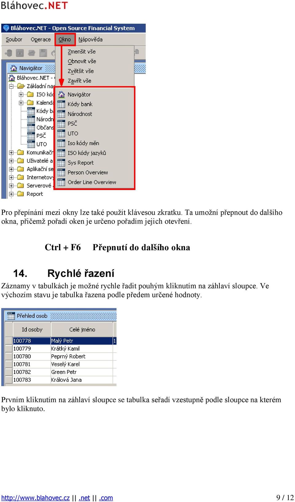 Ctrl + F6 Přepnutí do dalšího okna 14.