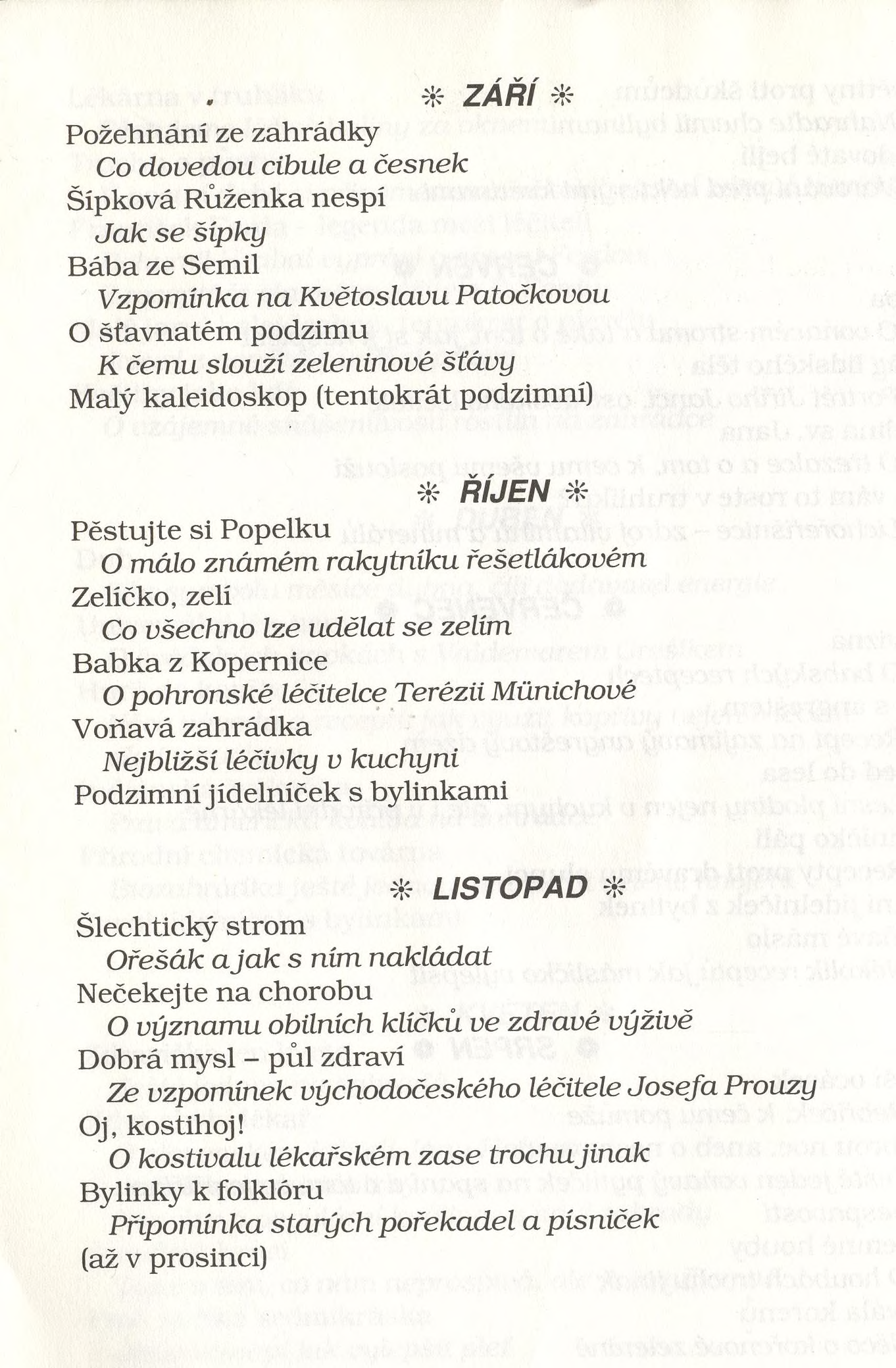 . ite ZAR I ^ P ožehnání ze zah rád k y Co dovedou cibule a česnek Šípková R ůženka n esp í Jak se šípky B ába ze Sem il Vzpomínka na Květoslavu Patočkovou O šťavnatém podzim u К čemu slouží