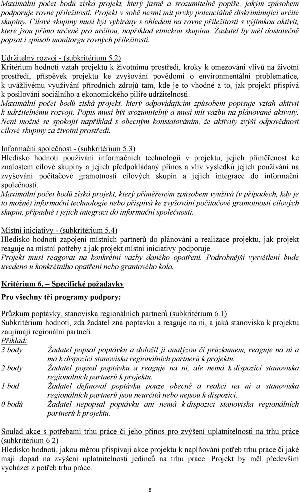 Žadatel by měl dostatečně popsat i způsob monitorgu rovných příležitostí. Udržitelný rozvoj - (subkritérium 5.