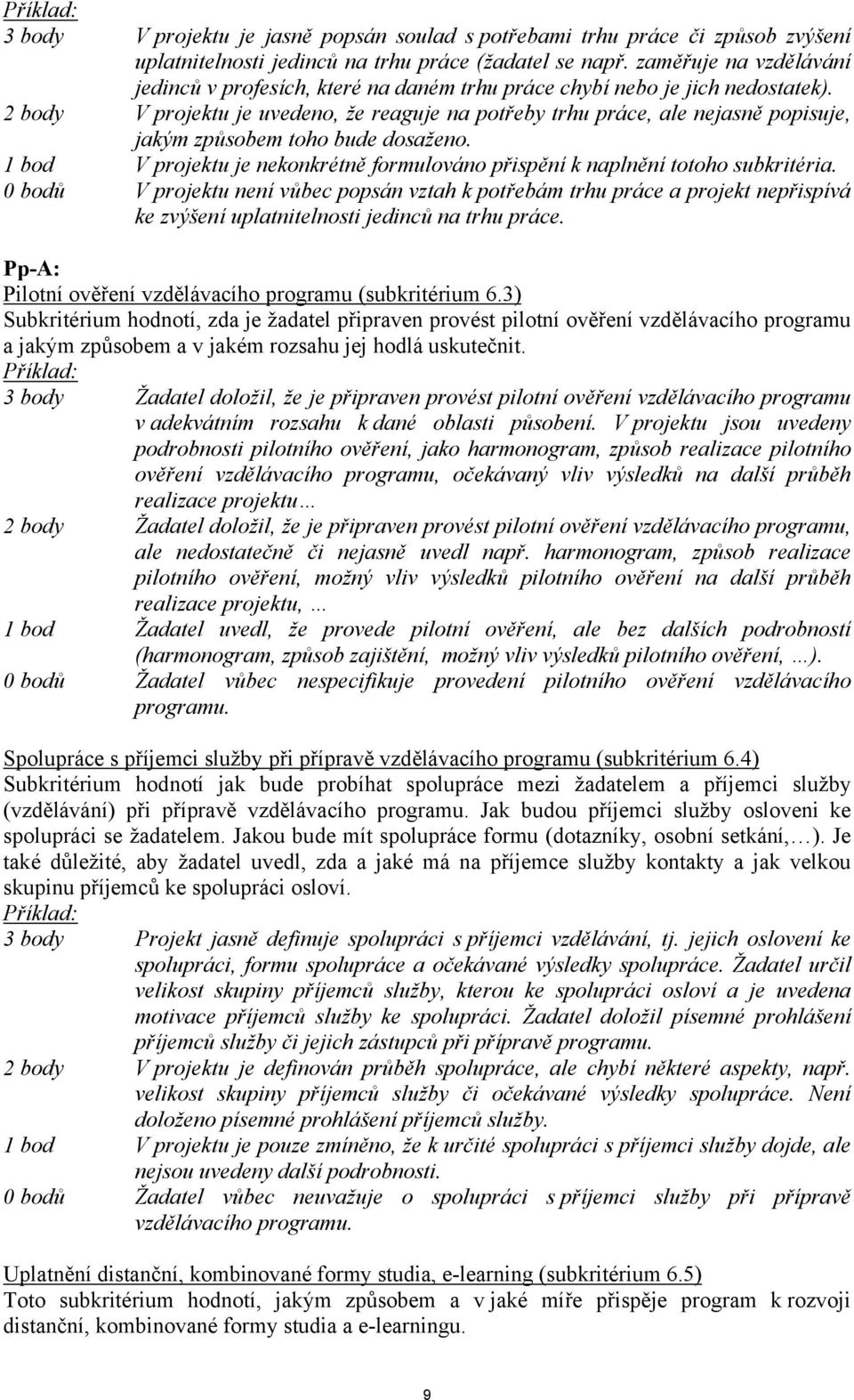 2 body V projektu je uvedeno, že reaguje na potřeby trhu práce, ale nejasně popisuje, jakým způsobem toho bude dosaženo.