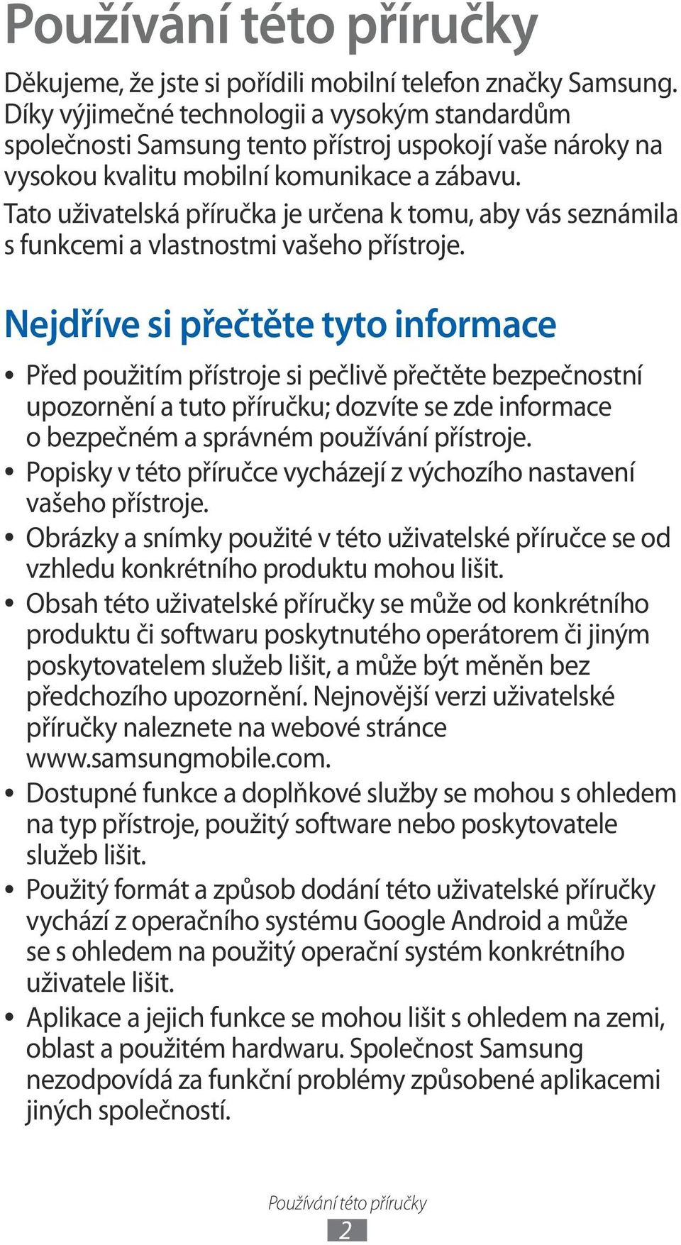 Tato uživatelská příručka je určena k tomu, aby vás seznámila s funkcemi a vlastnostmi vašeho přístroje.