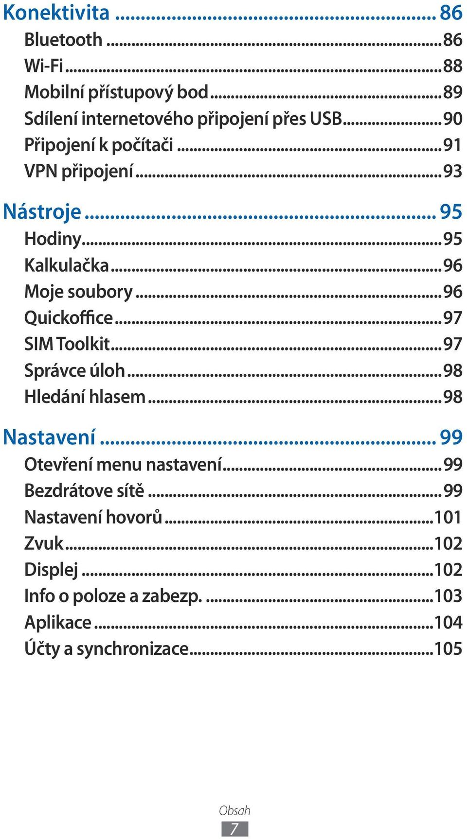 ..97 SIM Toolkit...97 Správce úloh...98 Hledání hlasem...98 Nastavení... 99 Otevření menu nastavení...99 Bezdrátove sítě.