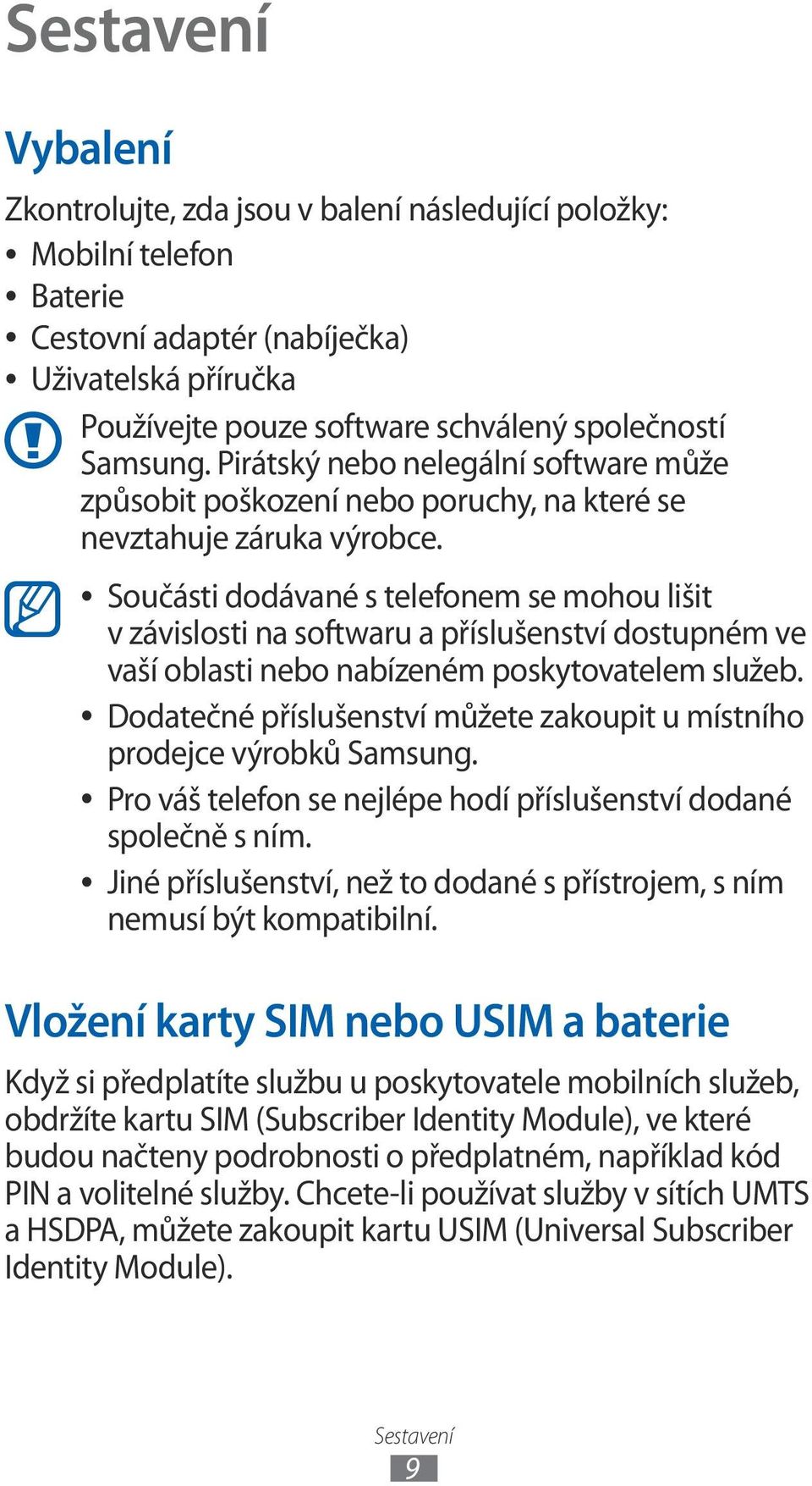 Součásti dodávané s telefonem se mohou lišit v závislosti na softwaru a příslušenství dostupném ve vaší oblasti nebo nabízeném poskytovatelem služeb.