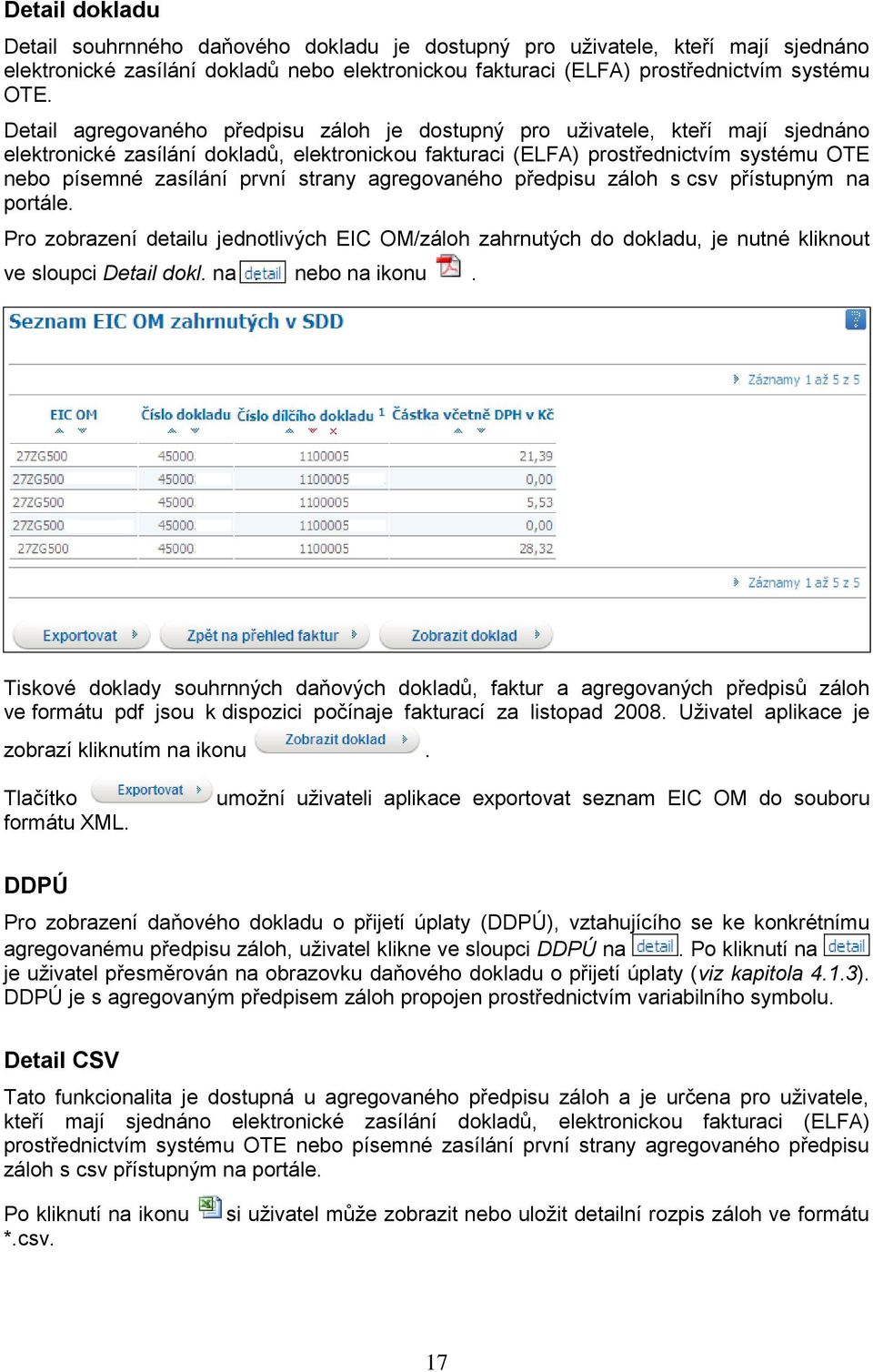 strany agregovaného předpisu záloh s csv přístupným na portále. Pro zobrazení detailu jednotlivých EIC OM/záloh zahrnutých do dokladu, je nutné kliknout ve sloupci Detail dokl. na. nebo na ikonu.