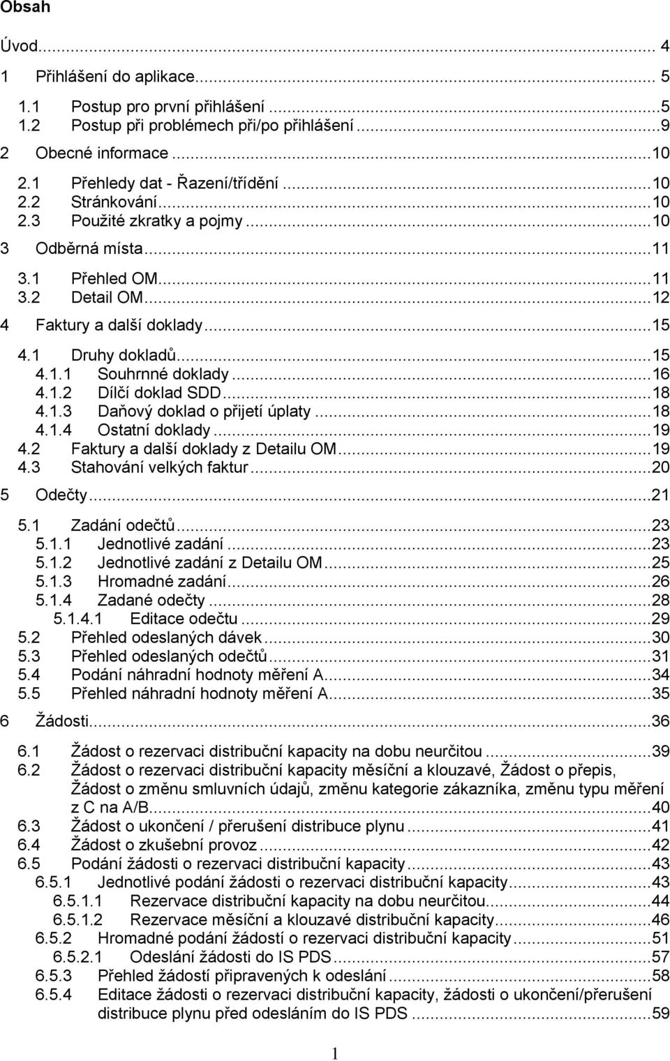 1.2 Dílčí doklad SDD... 18 4.1.3 Daňový doklad o přijetí úplaty... 18 4.1.4 Ostatní doklady... 19 4.2 Faktury a další doklady z Detailu OM... 19 4.3 Stahování velkých faktur... 20 5 Odečty...21 5.