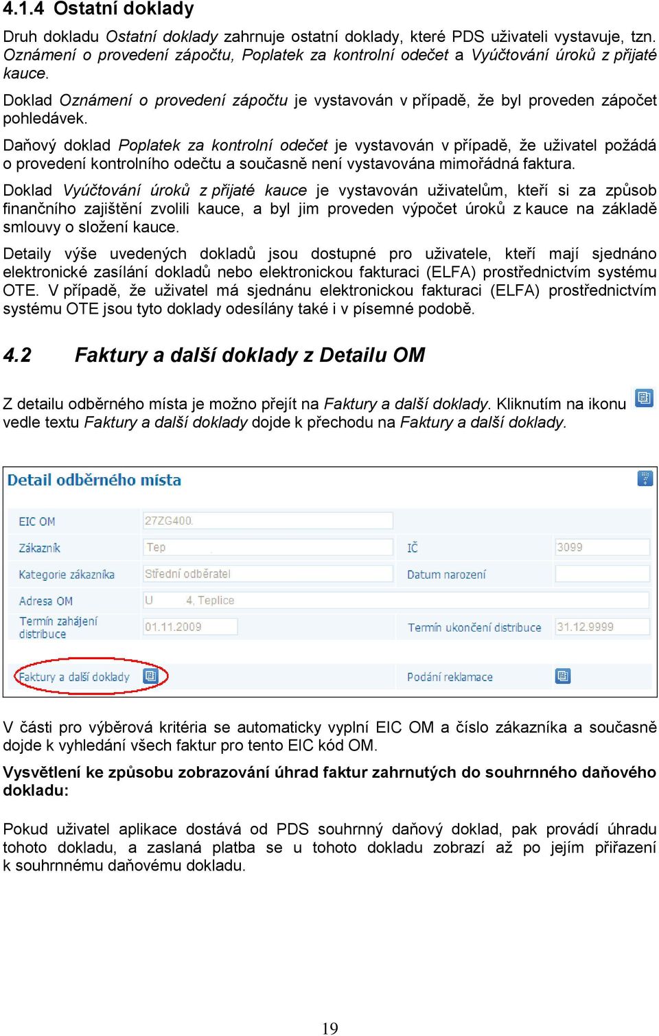 Daňový doklad Poplatek za kontrolní odečet je vystavován v případě, že uživatel požádá o provedení kontrolního odečtu a současně není vystavována mimořádná faktura.