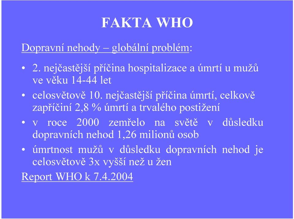 nejčastější příčina úmrtí, celkově zapříčiní 2,8 % úmrtí a trvalého postižení v roce 2000