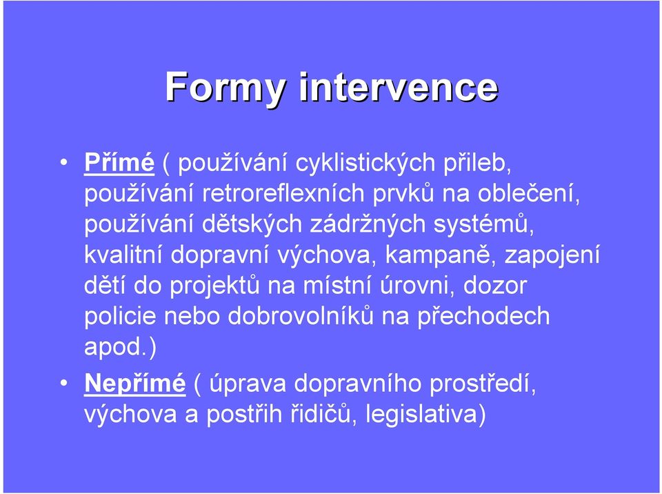 kampaně, zapojení dětí do projektů na místní úrovni, dozor policie nebo dobrovolníků na