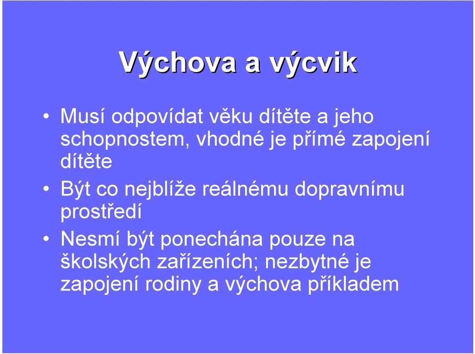 nejblíže reálnému dopravnímu prostředí Nesmí být ponechána