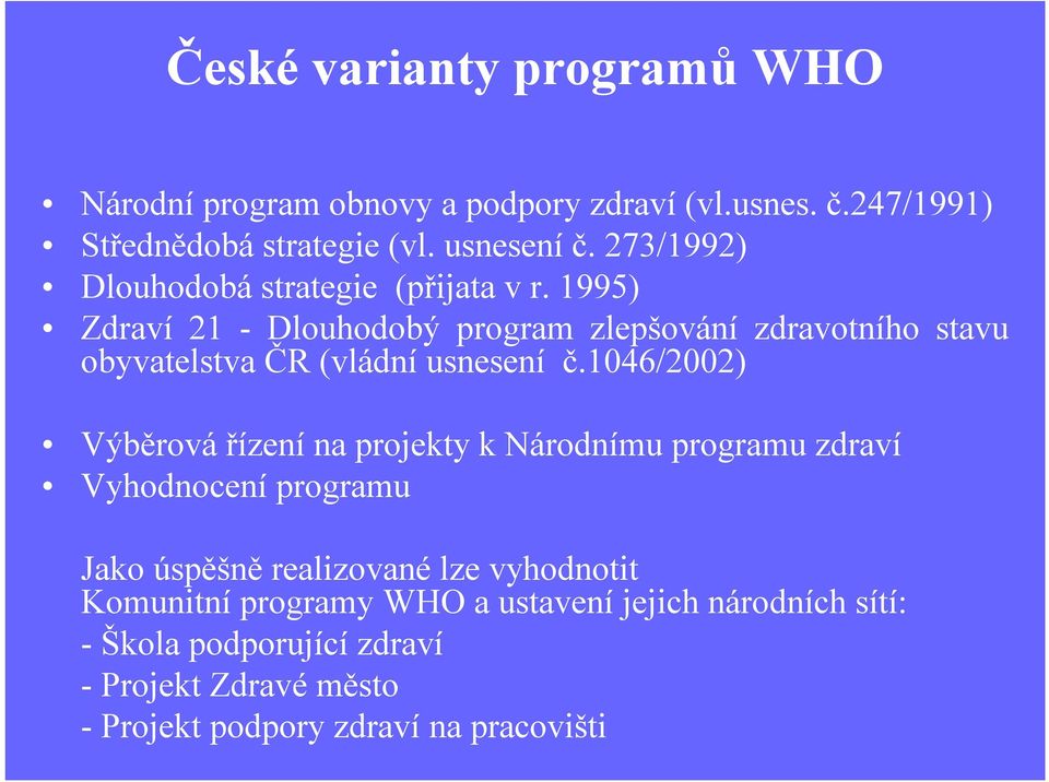 1995) Zdraví 21 -Dlouhodobý program zlepšování zdravotního stavu obyvatelstva ČR (vládní usnesení č.