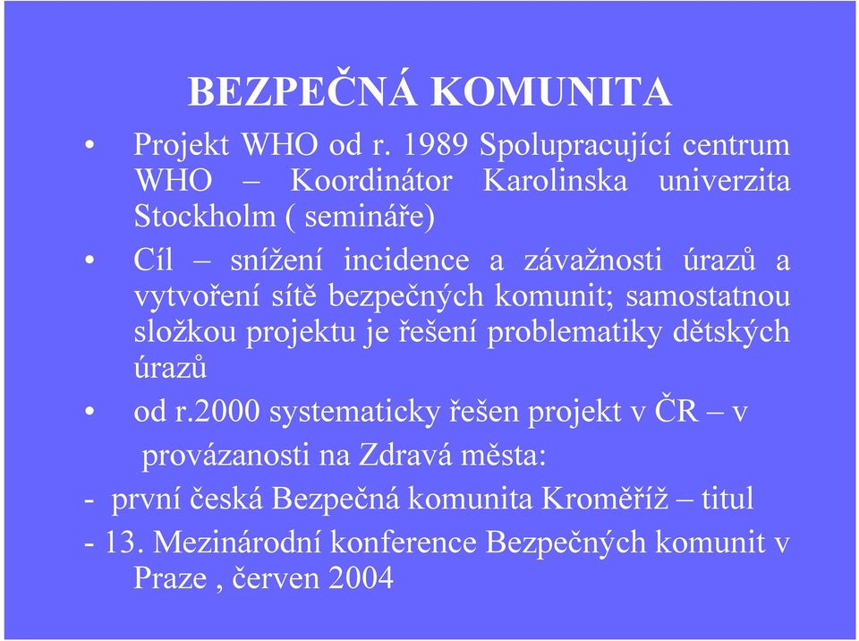 závažnosti úrazů a vytvoření sítě bezpečných komunit; samostatnou složkou projektu je řešení problematiky