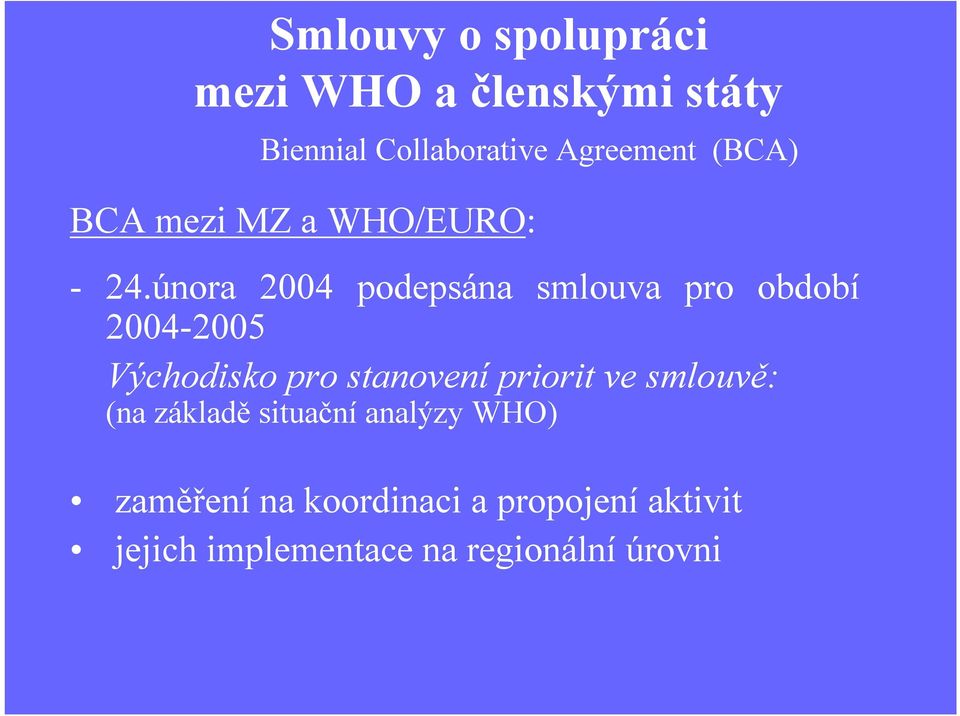 února 2004 podepsána smlouva pro období 2004-2005 Východisko pro stanovení