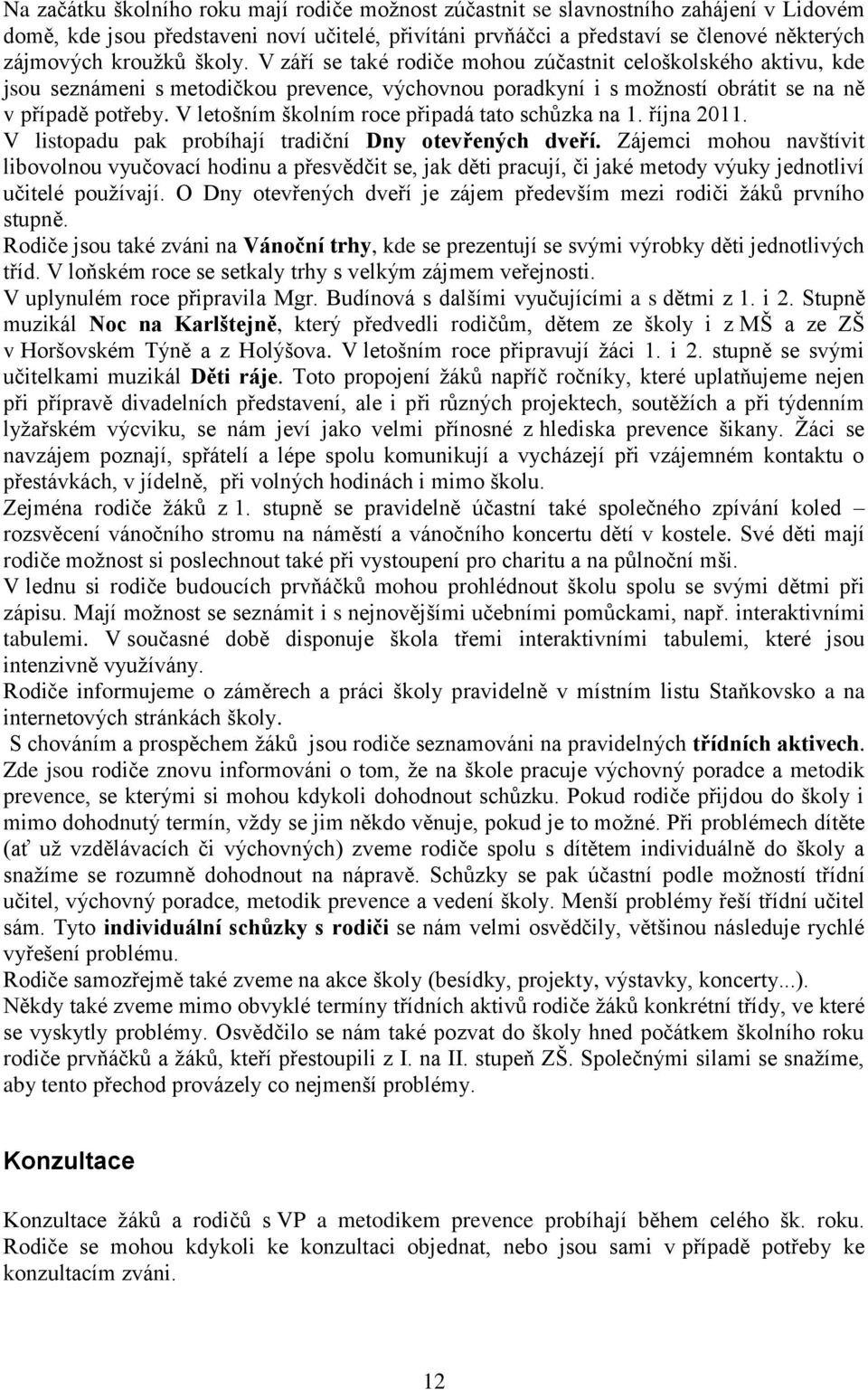 V letošním školním roce připadá tato schůzka na 1. října 2011. V listopadu pak probíhají tradiční Dny otevřených dveří.