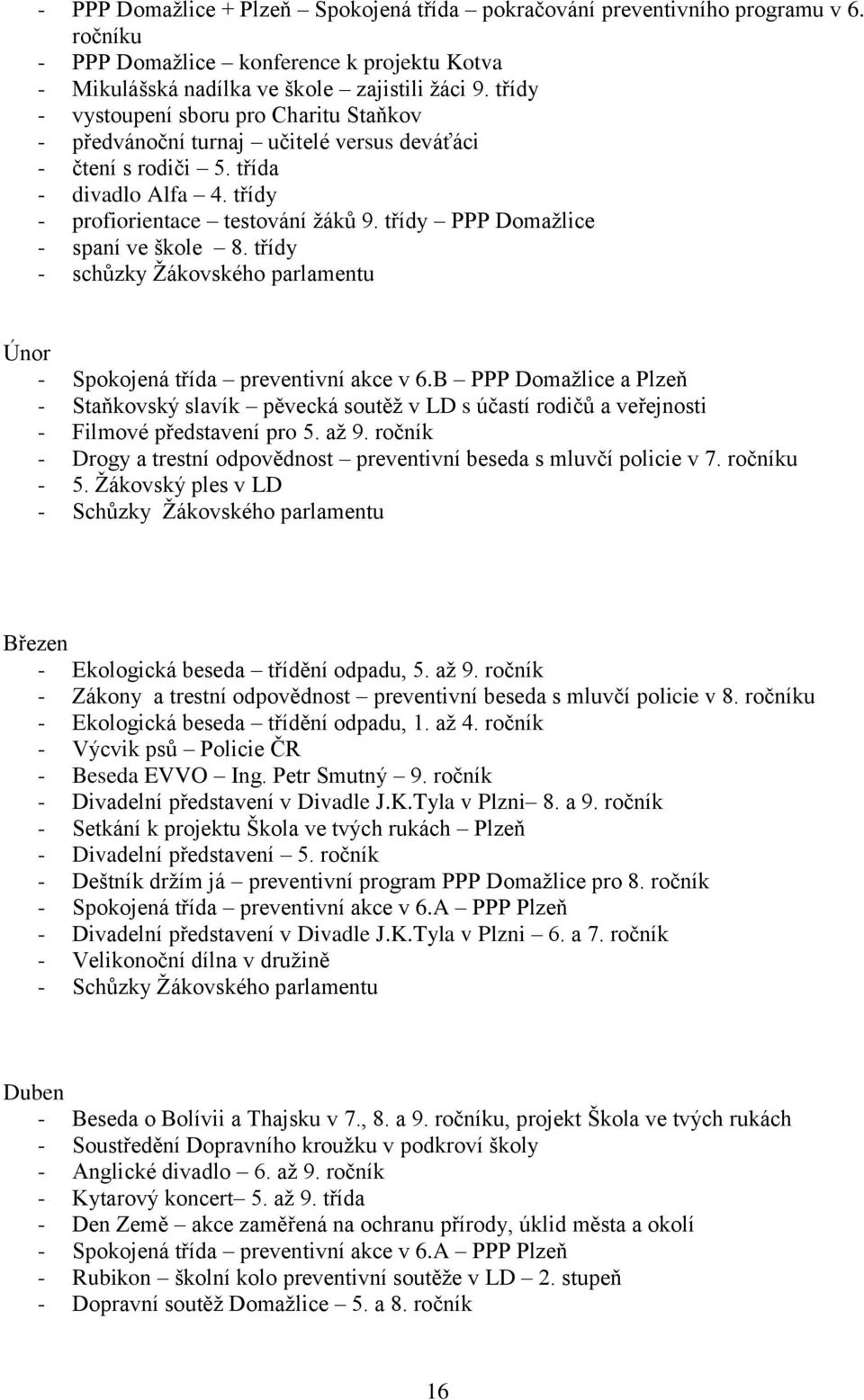 třídy PPP Domažlice - spaní ve škole 8. třídy - schůzky Žákovského parlamentu Únor - Spokojená třída preventivní akce v 6.