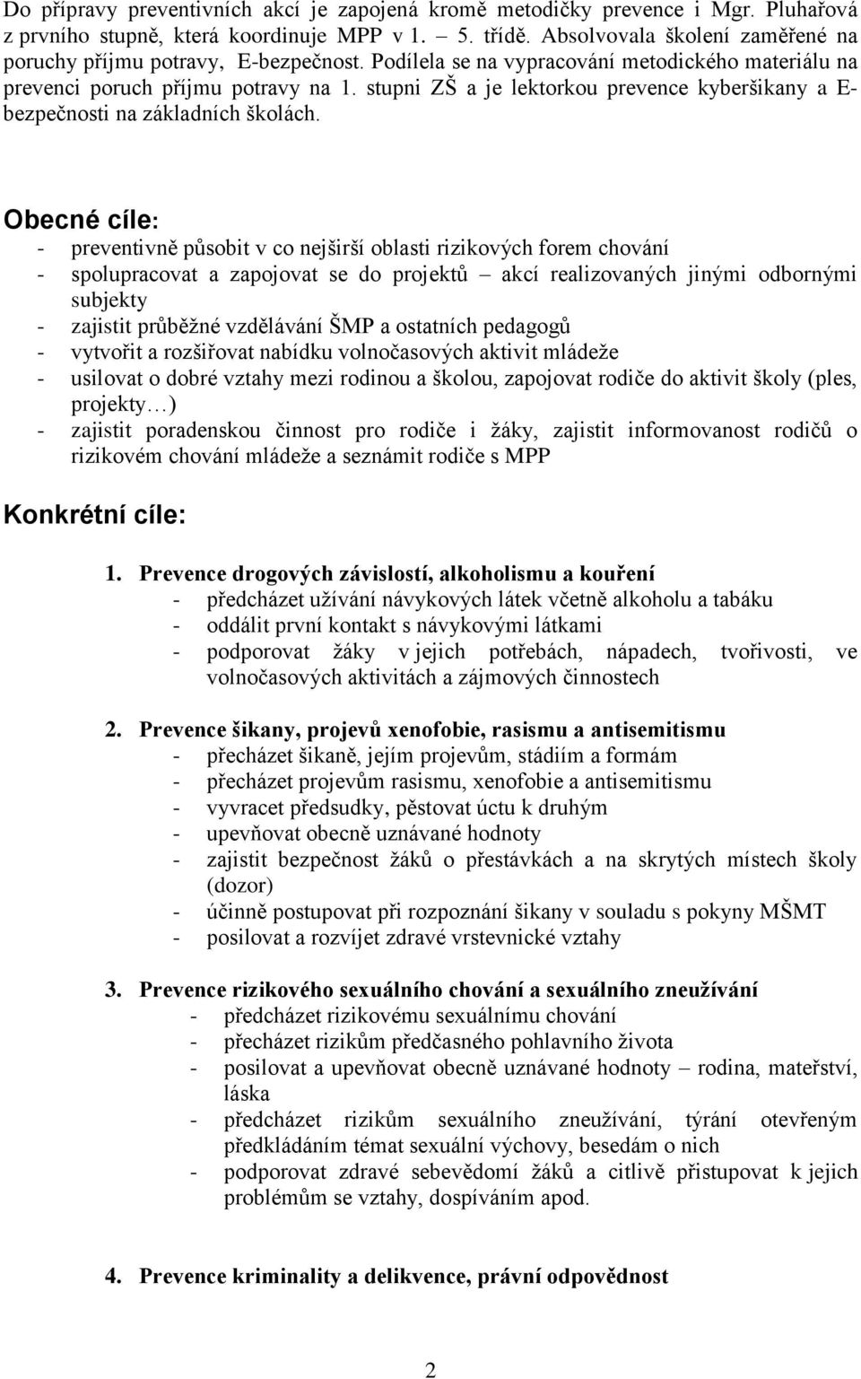 stupni ZŠ a je lektorkou prevence kyberšikany a E- bezpečnosti na základních školách.