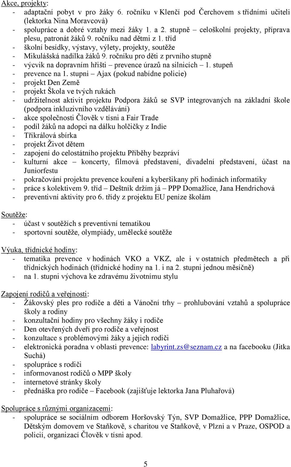 ročníku pro děti z prvního stupně - výcvik na dopravním hřišti prevence úrazů na silnicích 1. stupeň - prevence na 1.