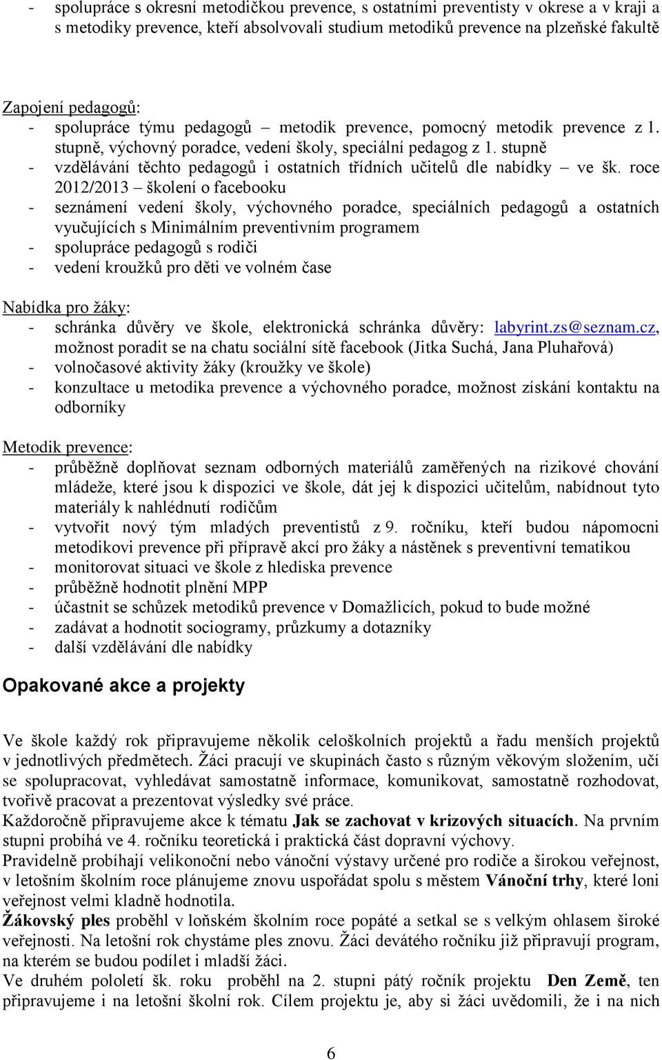 stupně - vzdělávání těchto pedagogů i ostatních třídních učitelů dle nabídky ve šk.