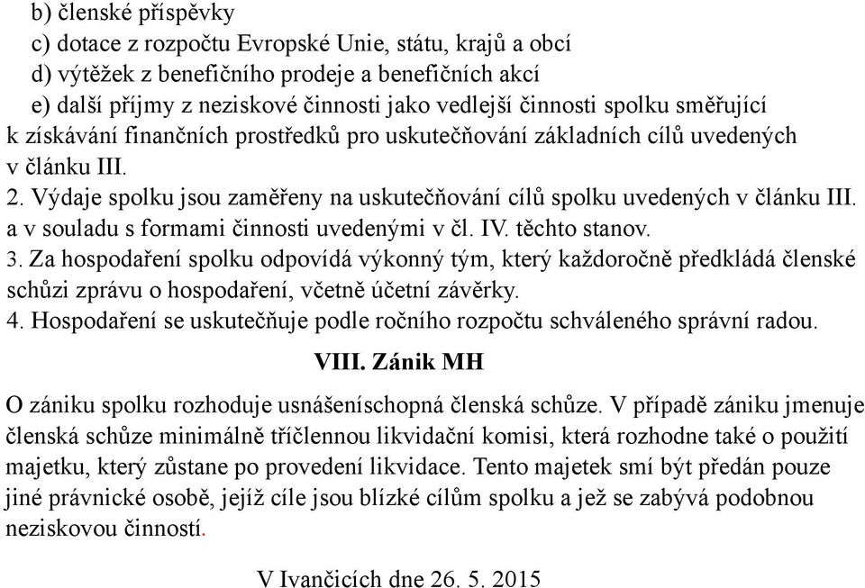 a v suladu s frmami činnsti uvedenými v čl. IV. těcht stanv. 3. Za hspdaření splku dpvídá výknný tým, který každrčně předkládá členské schůzi zprávu hspdaření, včetně účetní závěrky. 4.