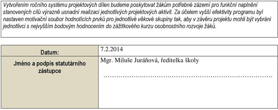 Za účelem vyšší efektivity programu byl nastaven motivační soubor hodnotících prvků pro jednotlivé věkové skupiny tak, aby v závěru