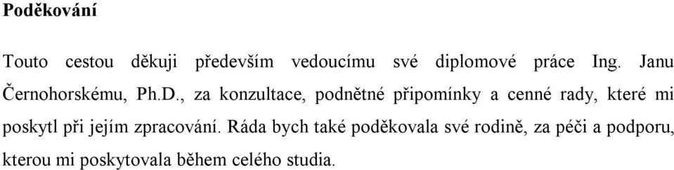 , za konzultace, podnětné připomínky a cenné rady, které mi poskytl při