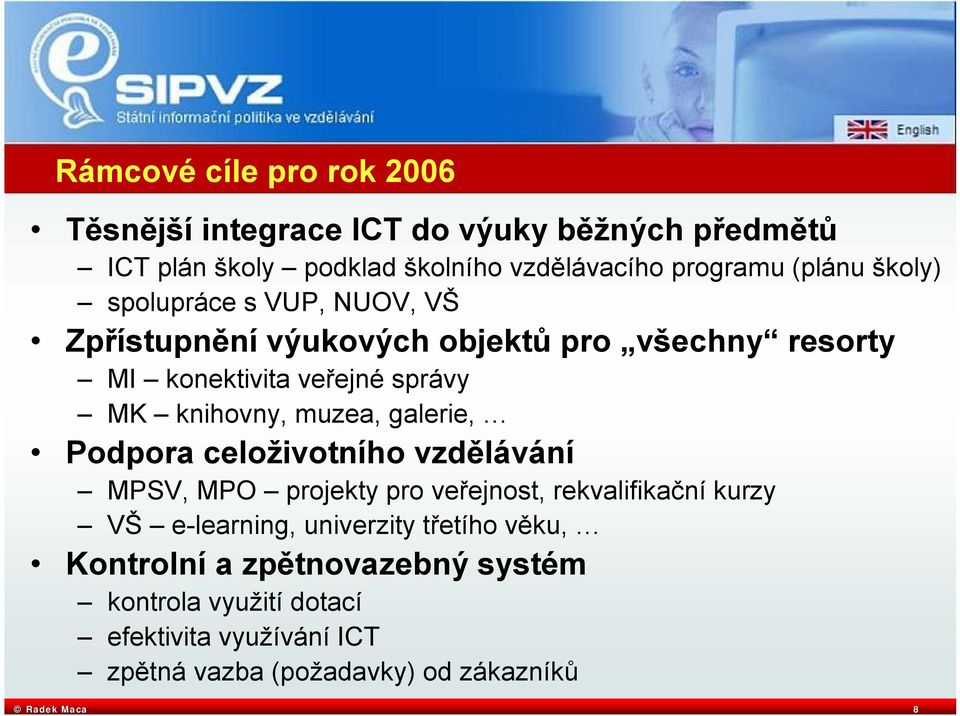 muzea, galerie, Podpora celoživotního vzdělávání MPSV, MPO projekty pro veřejnost, rekvalifikační kurzy VŠ e-learning, univerzity