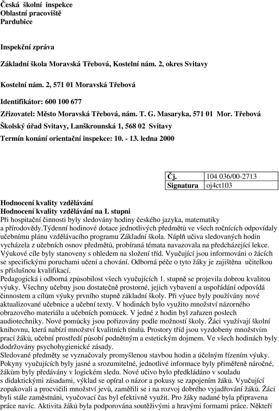 Tebová Školský úad Svitavy, Lanškrounská 1, 568 02 Svitavy Termín konání orientaní inspekce: 10. - 13. ledna 2000 j.