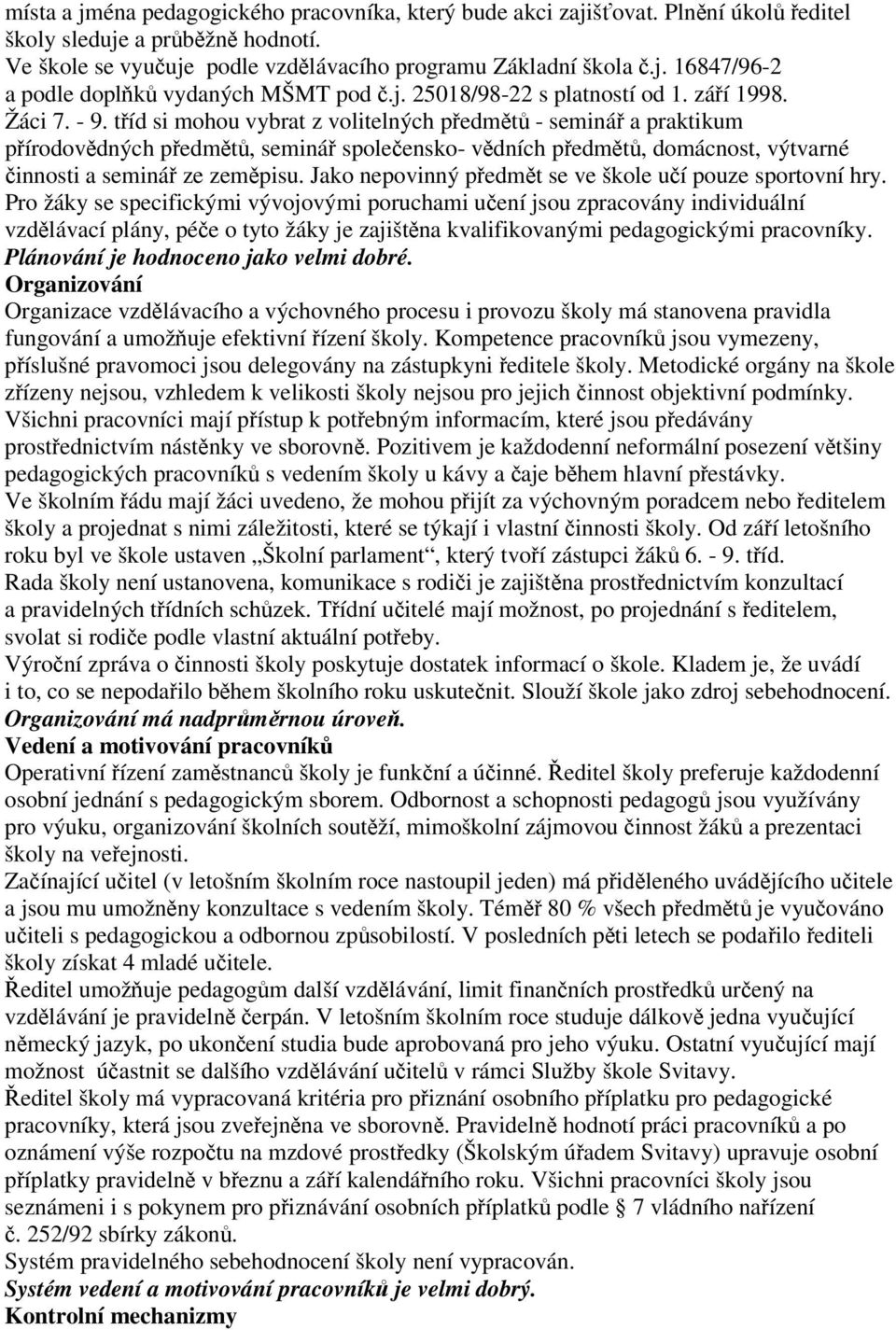 tíd si mohou vybrat z volitelných pedmt - seminá a praktikum pírodovdných pedmt, seminá spoleensko- vdních pedmt, domácnost, výtvarné innosti a seminá ze zempisu.