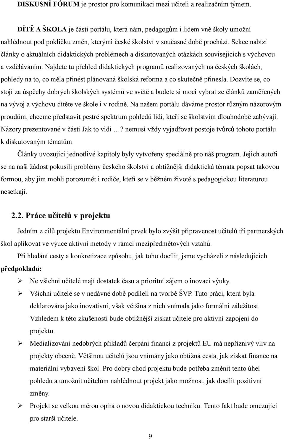 Sekce nabízí články o aktuálních didaktických problémech a diskutovaných otázkách souvisejících s výchovou a vzděláváním.