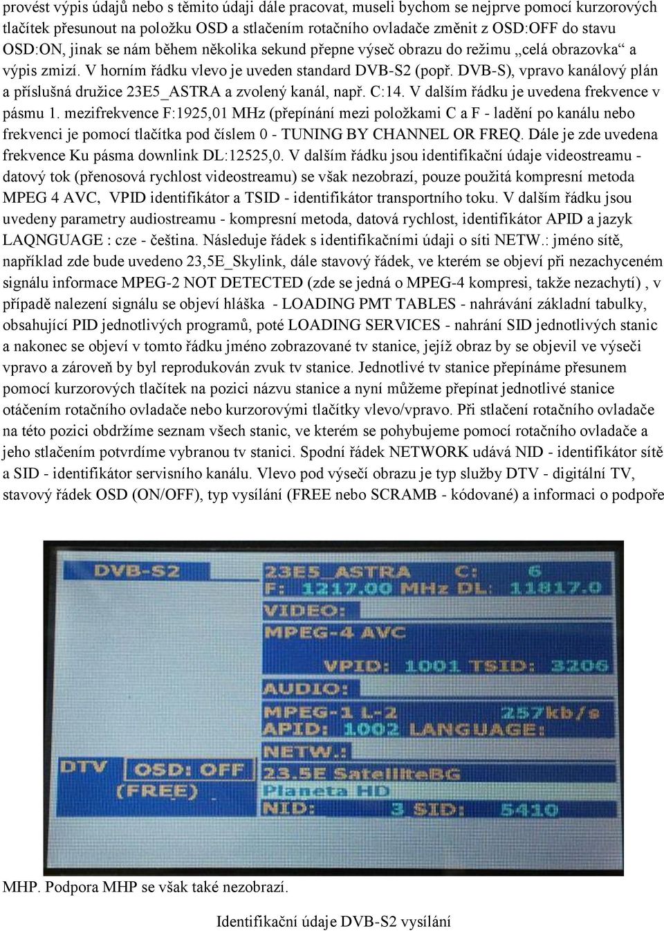 DVB-S), vpravo kanálový plán a příslušná družice 23E5_ASTRA a zvolený kanál, např. C:14. V dalším řádku je uvedena frekvence v pásmu 1.