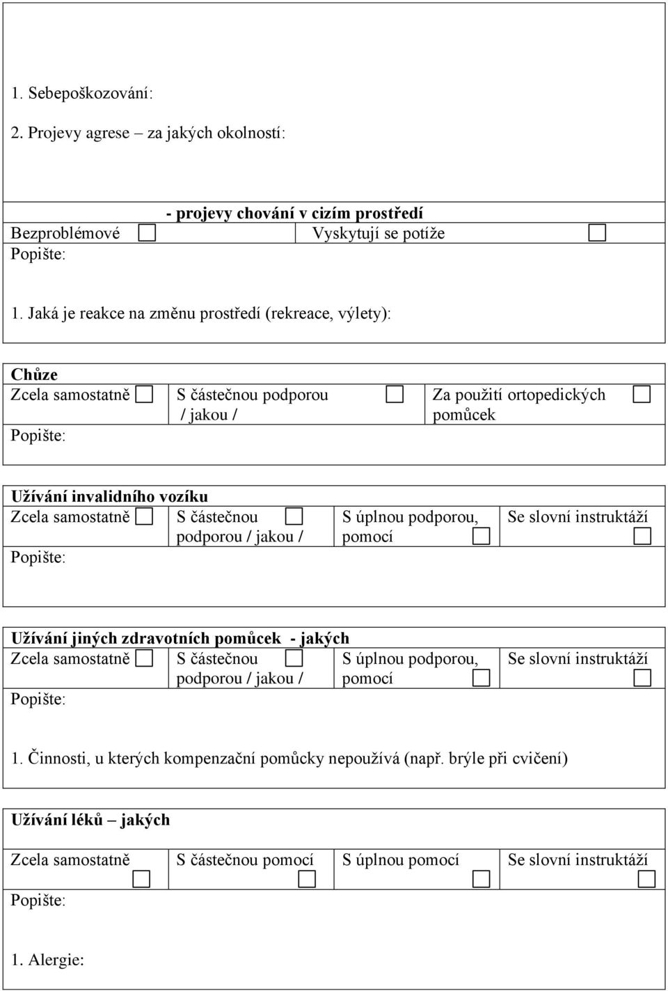 Jaká je reakce na změnu prostředí (rekreace, výlety): Chůze podporou / jakou / Za použití ortopedických