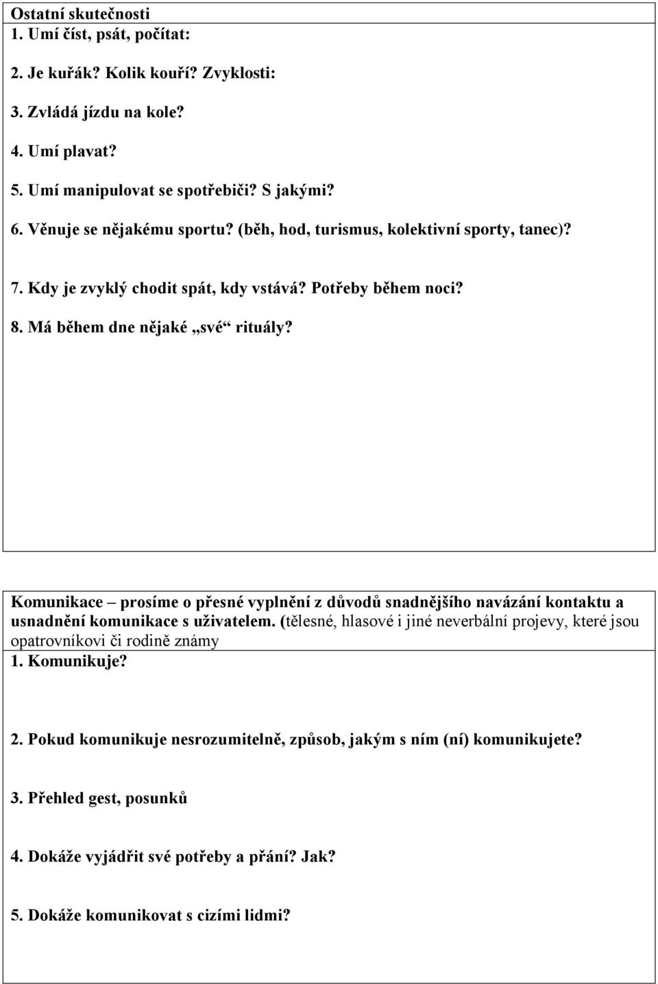 Komunikace prosíme o přesné vyplnění z důvodů snadnějšího navázání kontaktu a usnadnění komunikace s uživatelem.