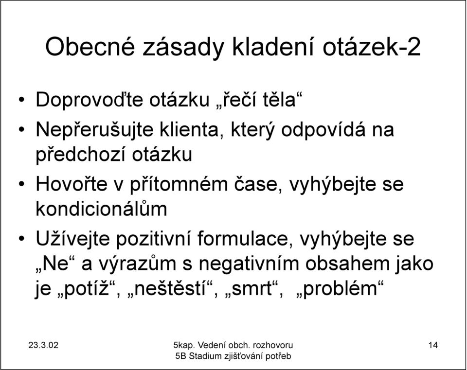 vyhýbejte se kondicionálům Užívejte pozitivní formulace, vyhýbejte se Ne a