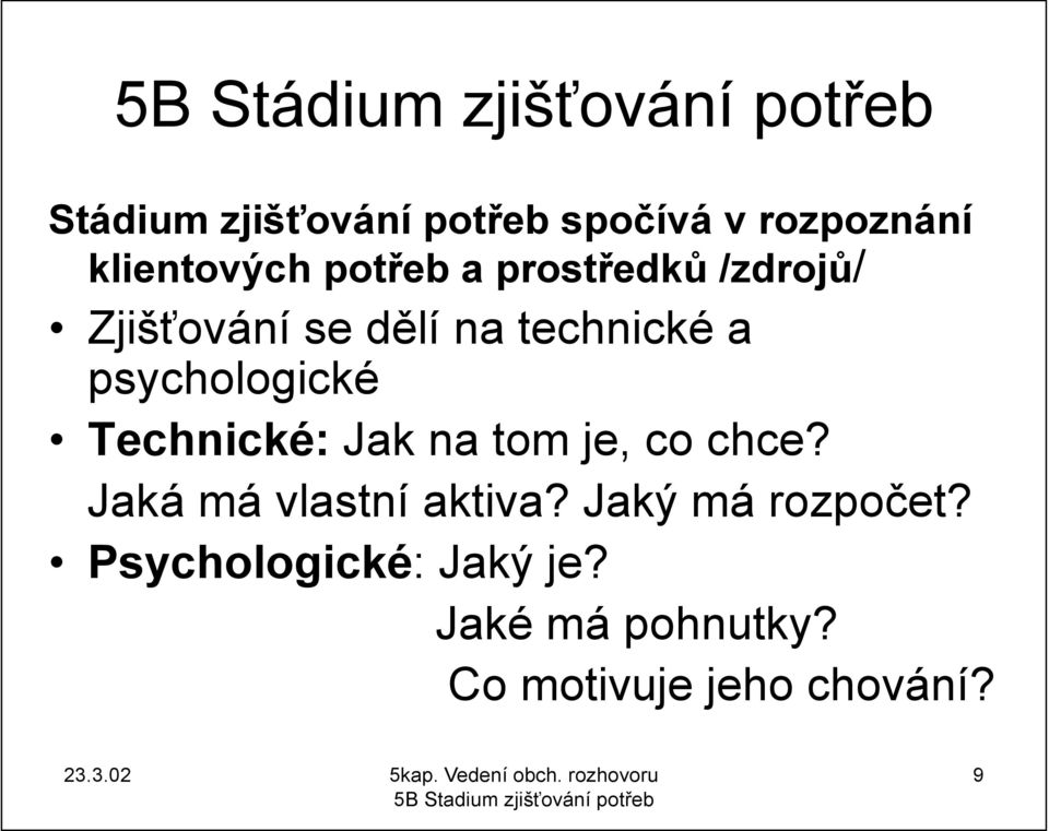 psychologické Technické: Jak na tom je, co chce? Jaká má vlastní aktiva?