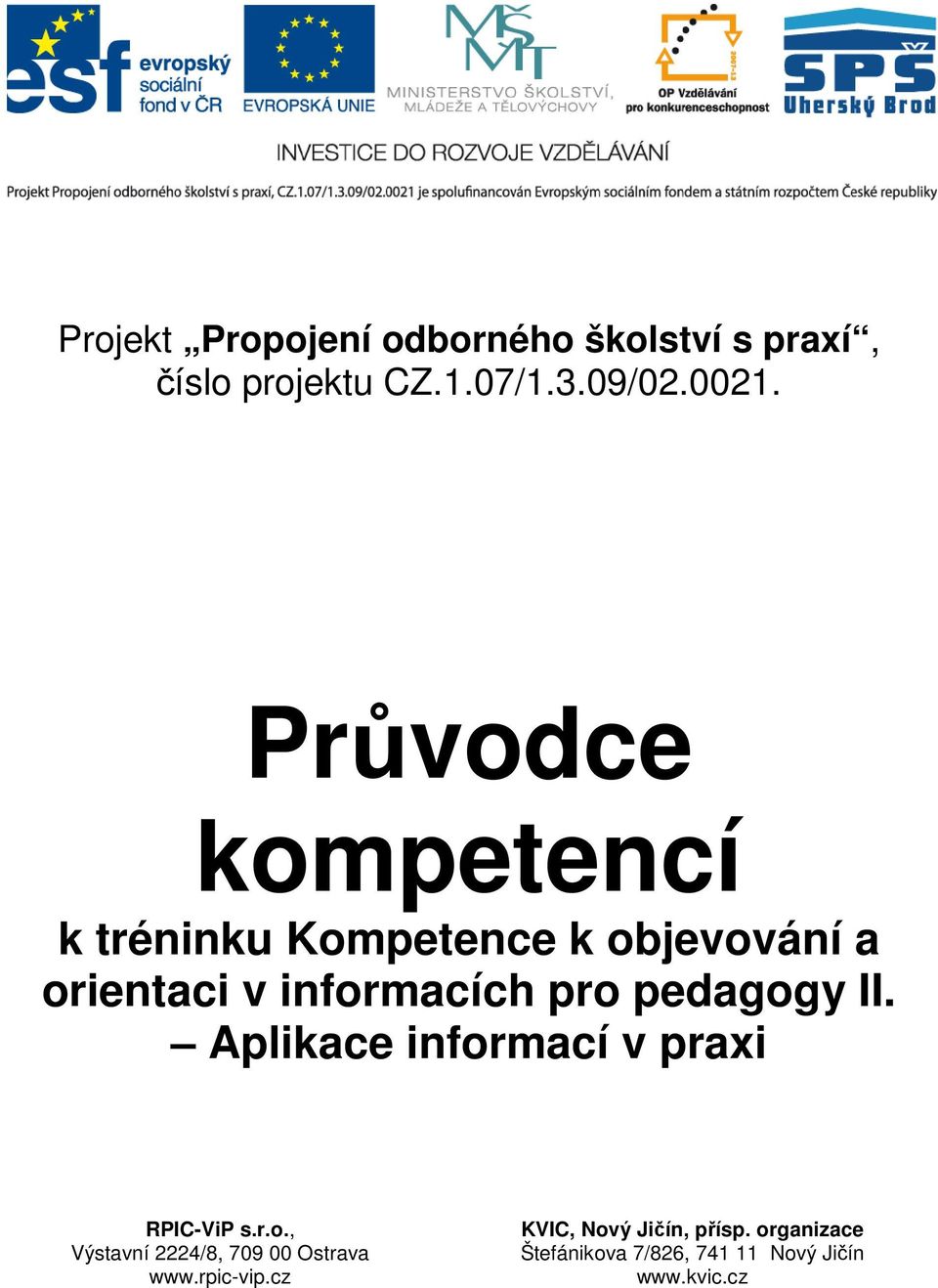 pedagogy II. Aplikace informací v praxi RPIC-ViP s.r.o., Výstavní 2224/8, 709 00 Ostrava www.