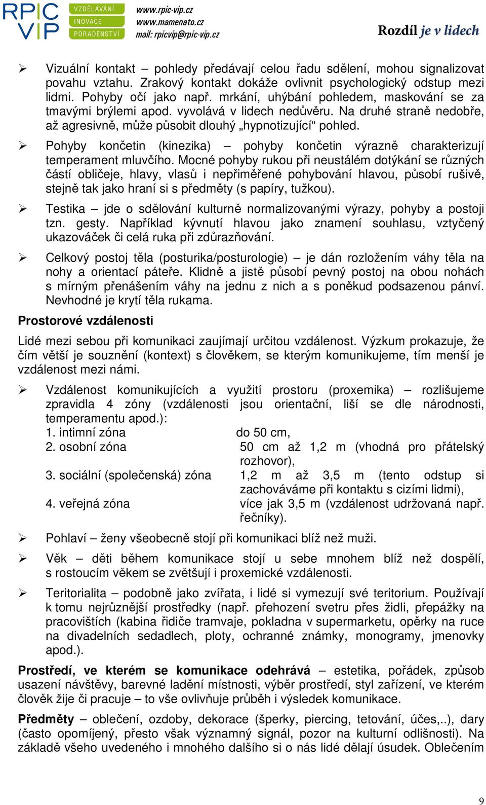 Pohyby končetin (kinezika) pohyby končetin výrazně charakterizují temperament mluvčího.