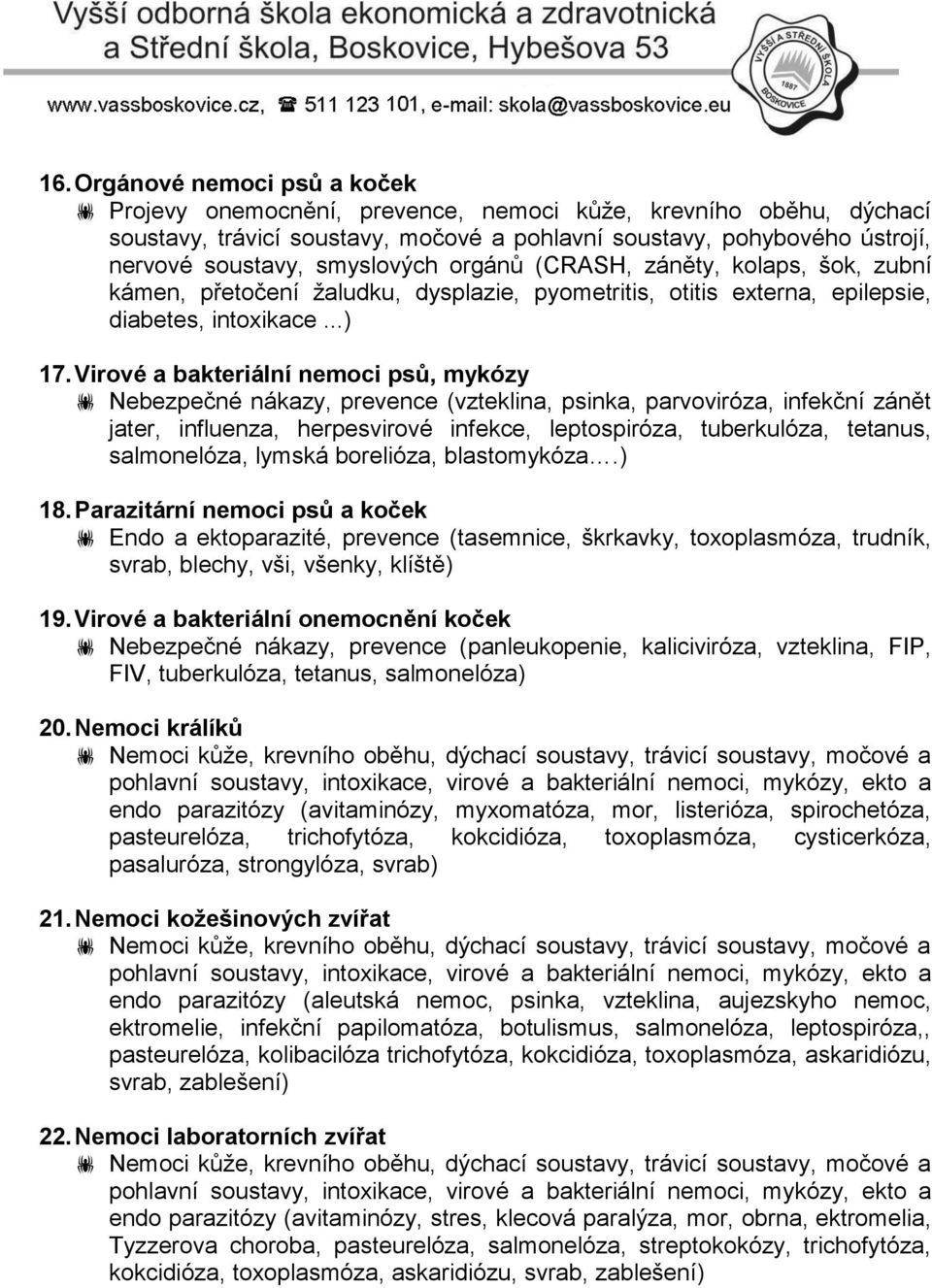 Virové a bakteriální nemoci psů, mykózy Nebezpečné nákazy, prevence (vzteklina, psinka, parvoviróza, infekční zánět jater, influenza, herpesvirové infekce, leptospiróza, tuberkulóza, tetanus,