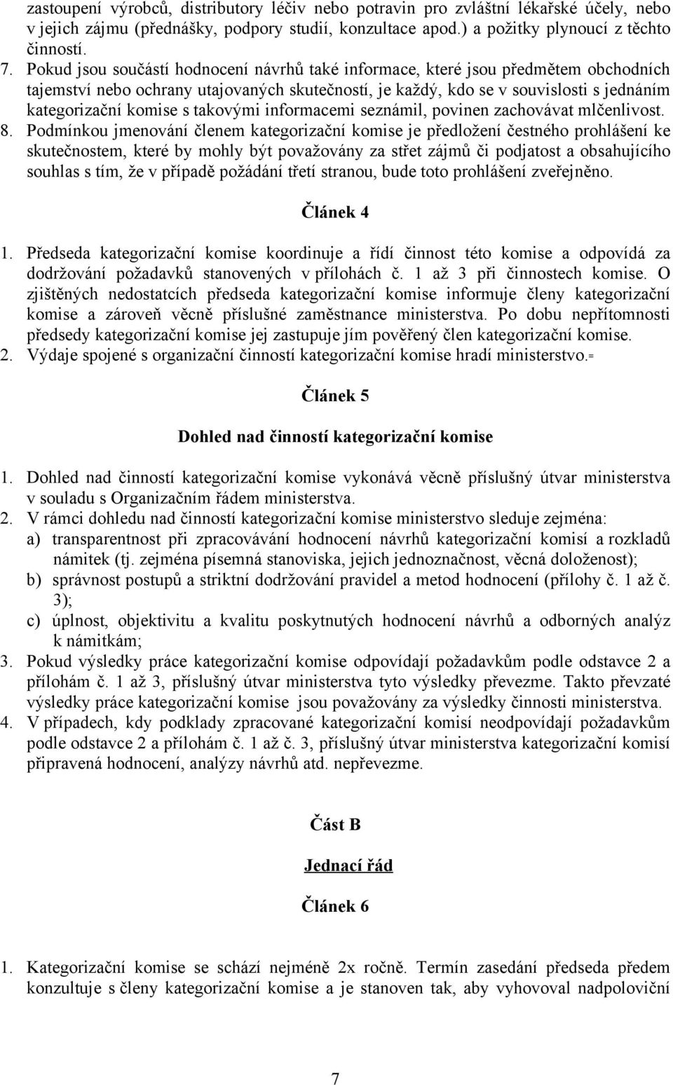 takovými informacemi seznámil, povinen zachovávat mlčenlivost. 8.