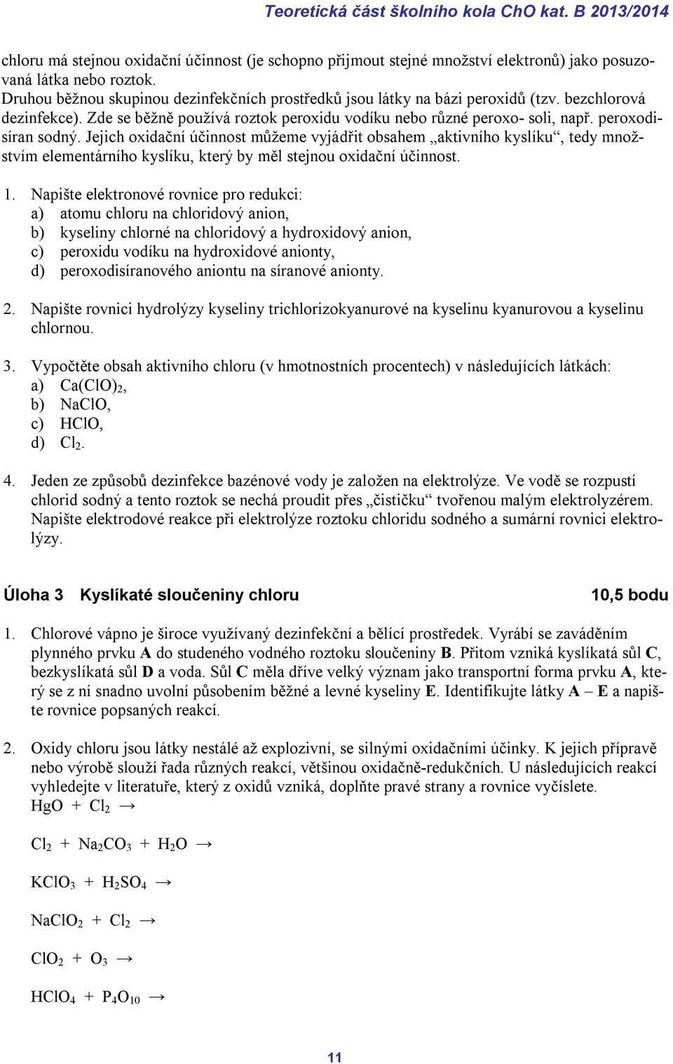 peroxodisíran sodný. Jejich oxidační účinnost můžeme vyjádřit obsahem aktivního kyslíku, tedy množstvím elementárního kyslíku, který by měl stejnou oxidační účinnost. 1.