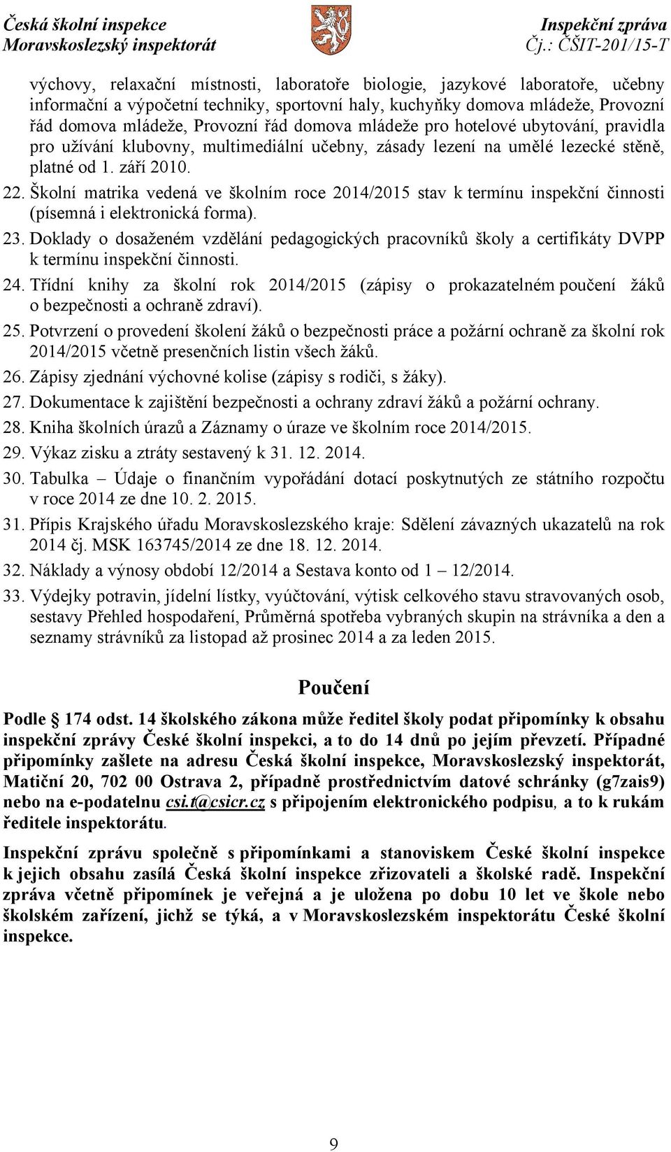 Školní matrika vedená ve školním roce 2014/2015 stav k termínu inspekční činnosti (písemná i elektronická forma). 23.