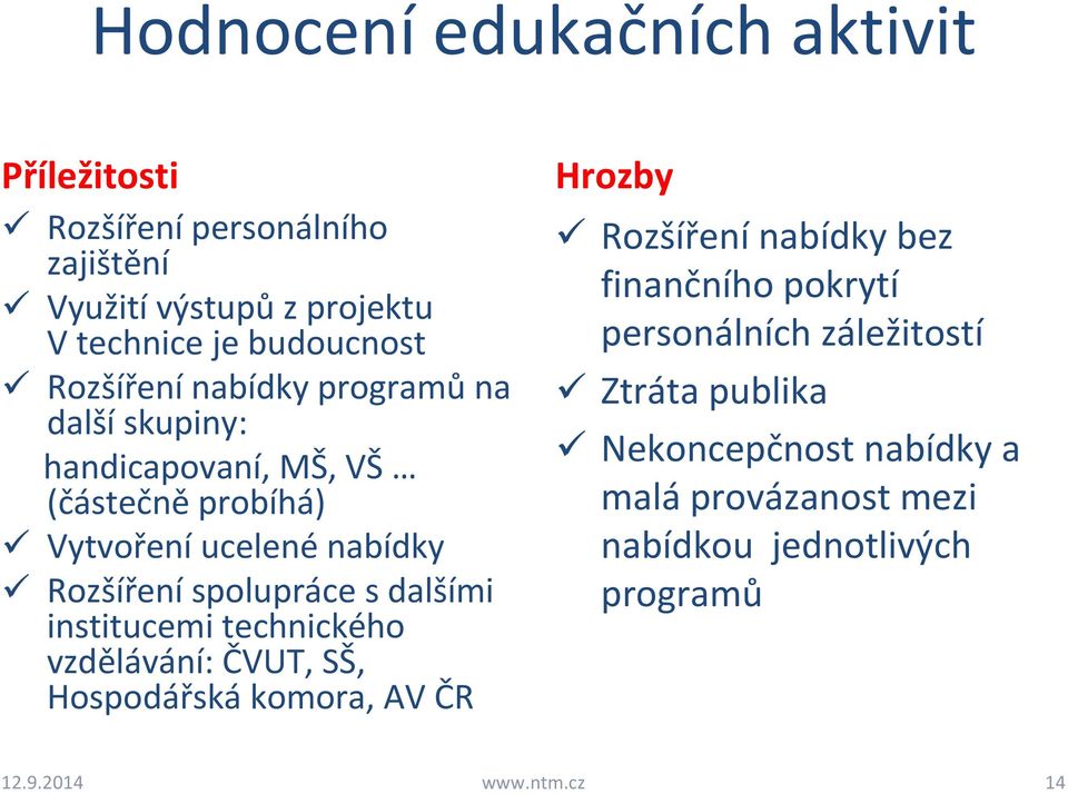 s dalšími institucemi technického vzdělávání: ČVUT, SŠ, Hospodářská komora, AV ČR Hrozby Rozšíření nabídky bez finančního pokrytí