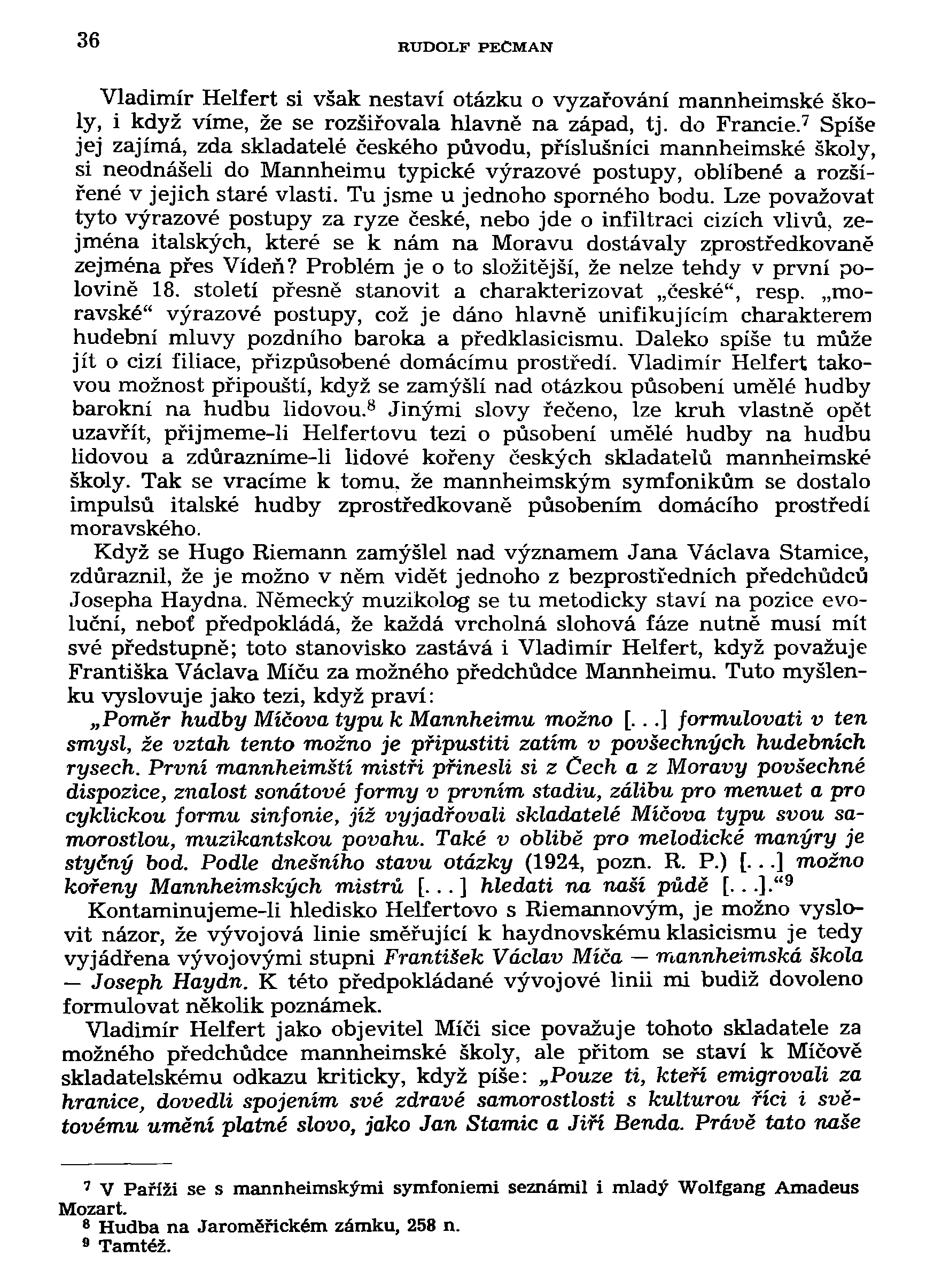 36 RUDOLF PECMAN Vladimír Helfert si však nestaví otázku o vyzařování mannheimské školy, i když víme, že se rozšiřovala hlavně na západ, tj. do Francie.