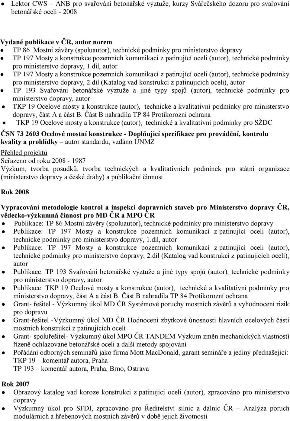 díl, autor TP 197 Mosty a konstrukce pozemních komunikací z patinující oceli (autor), technické podmínky pro ministerstvo dopravy, 2.